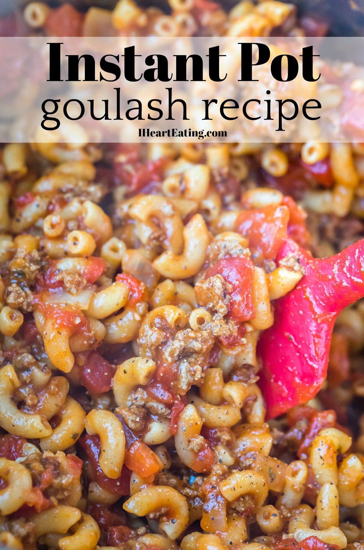 Instant Pot Goulash - I Heart Eating